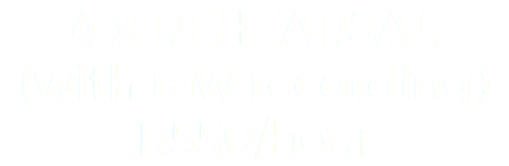 4 x REHEARSAL
(with raw recording)
R550/hour