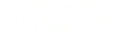 BULK BOOKING
PROJECTS(as required)
R550/hour